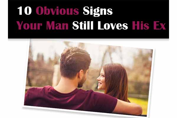 Signs Your Man Still Loves His Ex