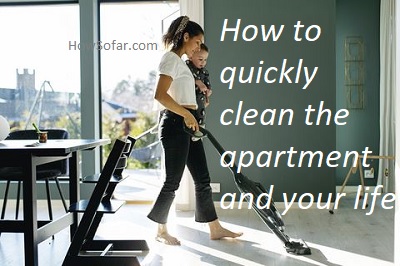 How to quickly clean the apartment and your life